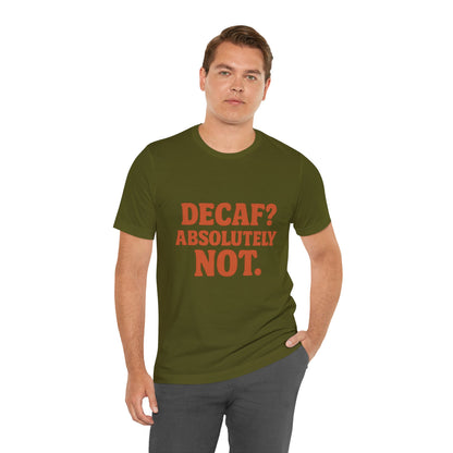 Decaf? Abssolutely Not Unisex Jersey Short Sleeve Tee T-shirt