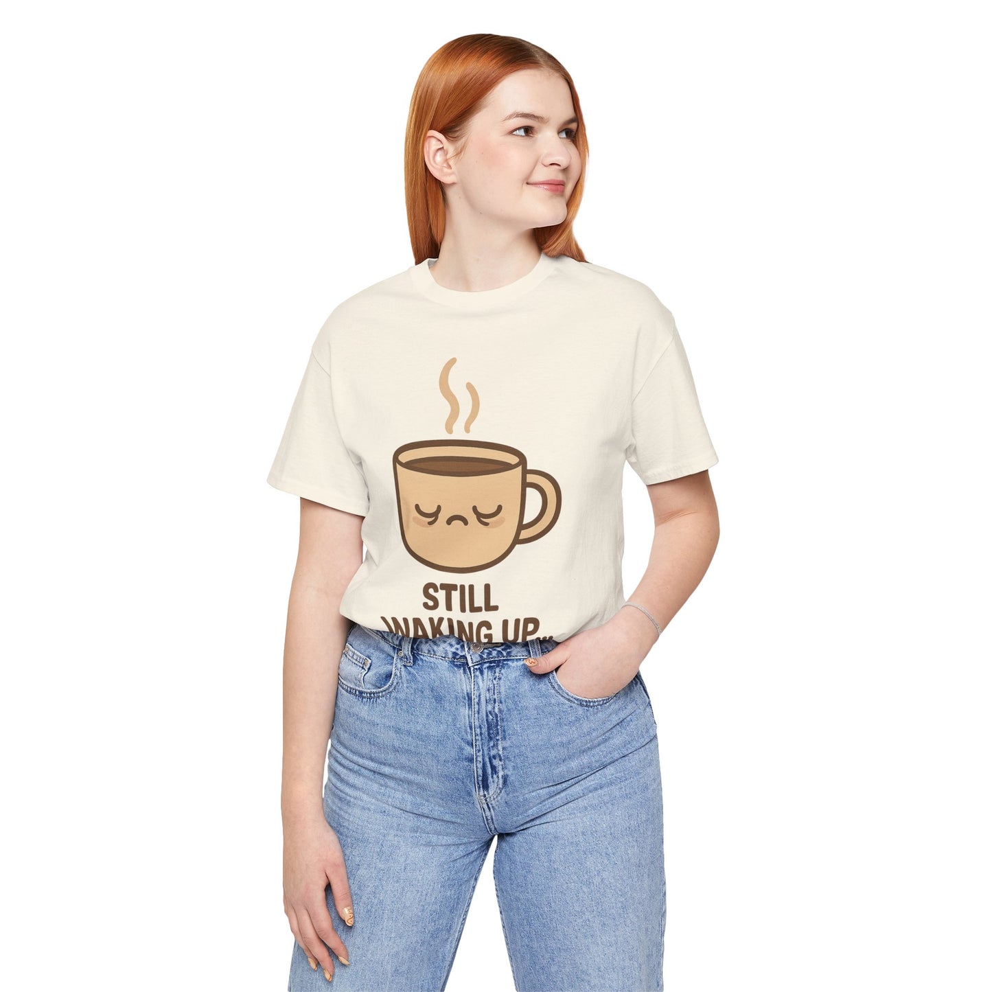 Still Waking Up Sleepy Coffee Cup Unisex Jersey Short Sleeve Tee T-shirt
