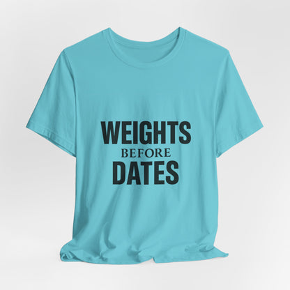 Weights Before Dates Gym Unisex Jersey Short Sleeve Tee T-shirt