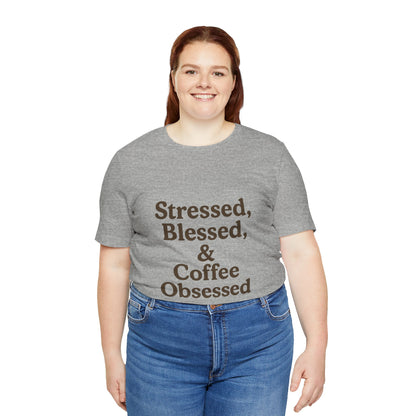 Stressed Blessed & Coffee Obsessed Unisex Jersey Short Sleeve Tee T-shirt