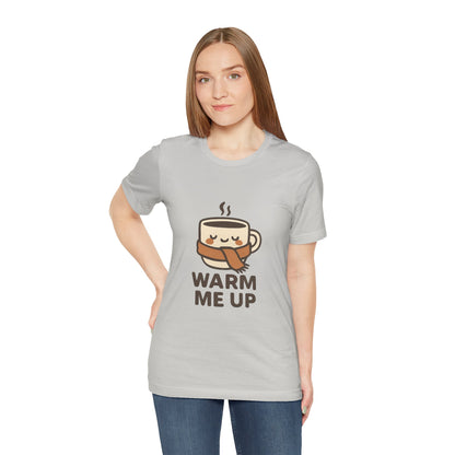 Warm Me Up Coffee Cup Unisex Jersey Short Sleeve Tee T-shirt