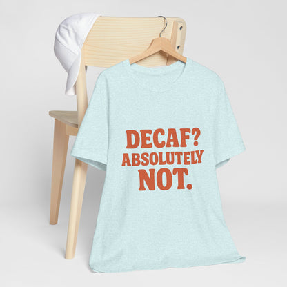 Decaf? Abssolutely Not Unisex Jersey Short Sleeve Tee T-shirt