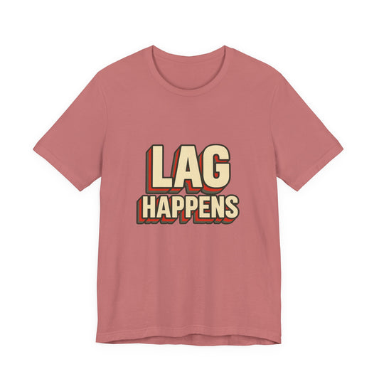 Lag Happens Gamers Humor Unisex Jersey Short Sleeve Tee T-shirt
