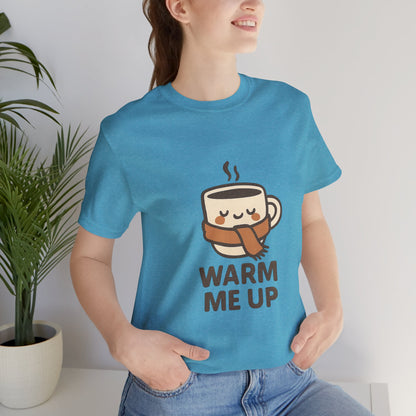 Warm Me Up Coffee Cup Unisex Jersey Short Sleeve Tee T-shirt