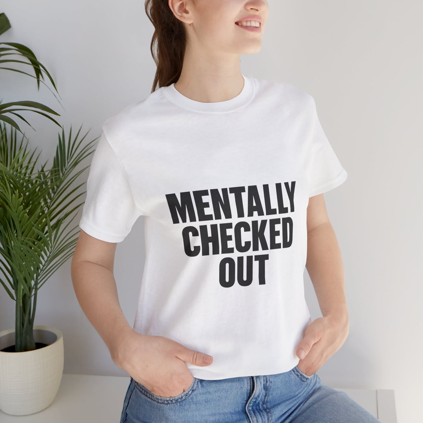 Mentally Checked Out Introvert Humor Unisex Jersey Short Sleeve Tee T-shirt