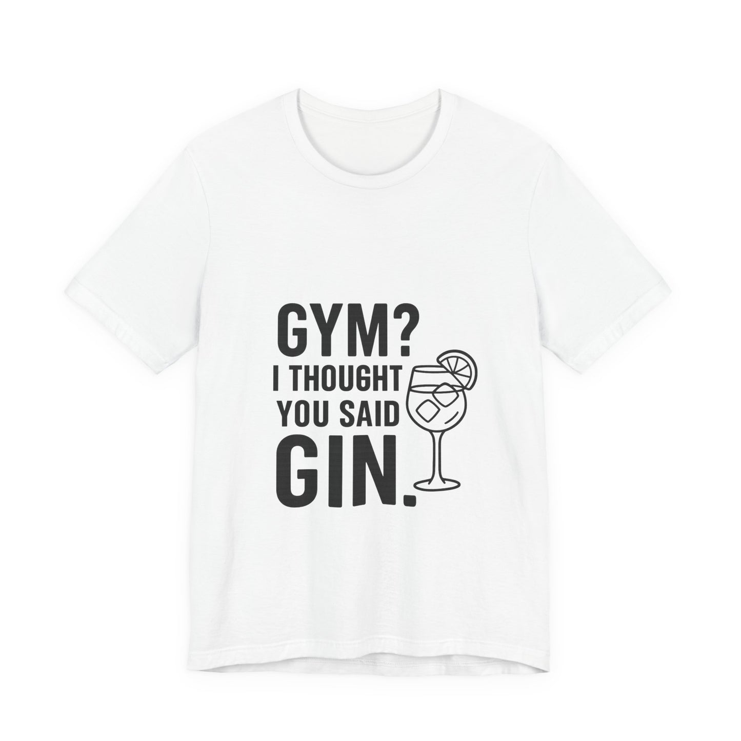 I Thought You Said Gin Unisex Jersey Short Sleeve Tee T-shirt