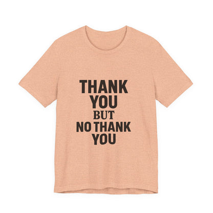 Thank You But No Thank You In Black Unisex Jersey Short Sleeve Tee T-shirt