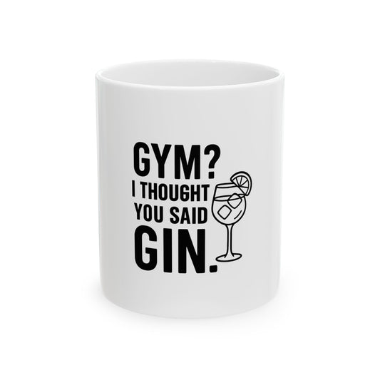 Gym? I Thought You Said Gin Ceramic White Mug