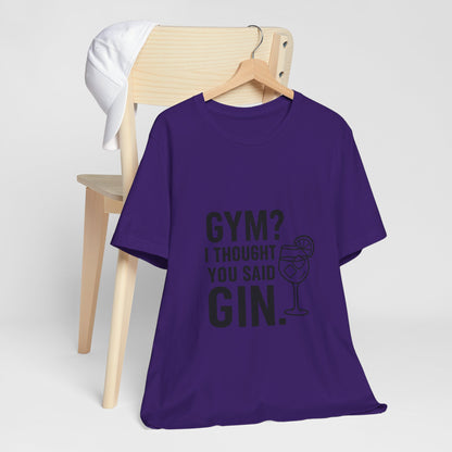 I Thought You Said Gin Unisex Jersey Short Sleeve Tee T-shirt