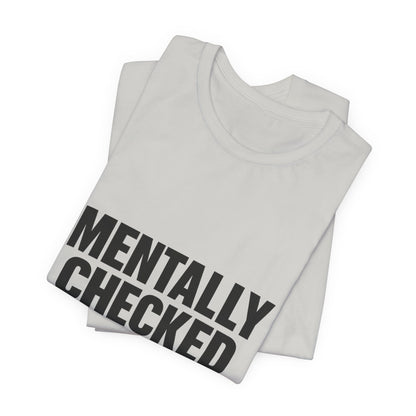 Mentally Checked Out Introvert Humor Unisex Jersey Short Sleeve Tee T-shirt