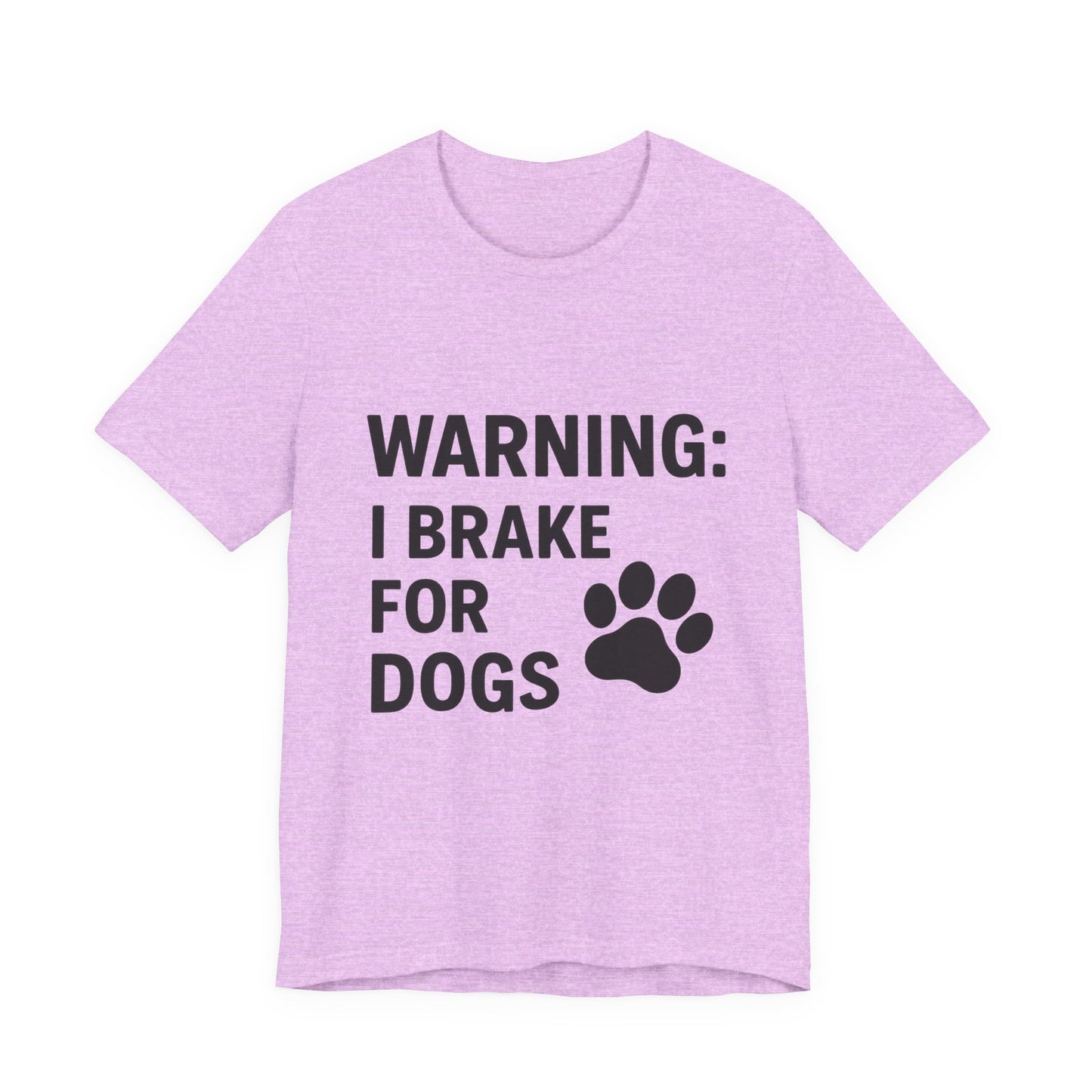 I Brake For Dogs Unisex Jersey Short Sleeve Tee T-shirt