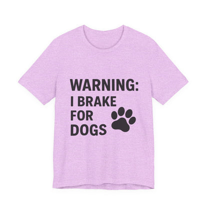 I Brake For Dogs Unisex Jersey Short Sleeve Tee T-shirt