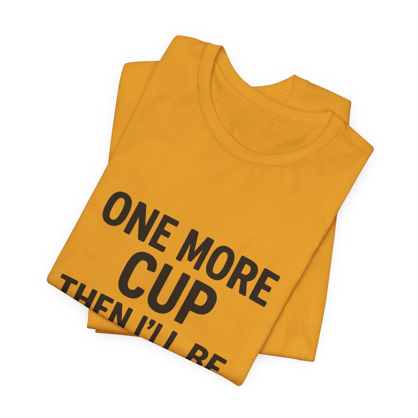 One More Cup Then I'll Be Nice Coffee Unisex Jersey Short Sleeve Tee T-shirt