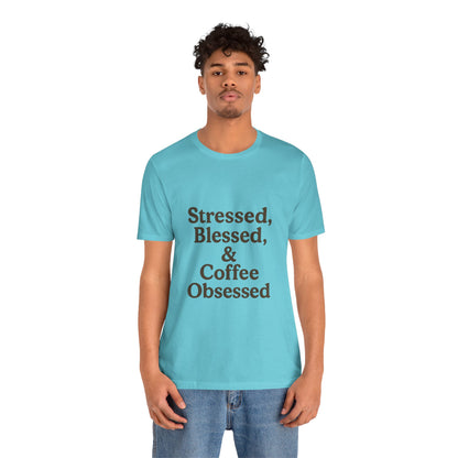 Stressed Blessed & Coffee Obsessed Unisex Jersey Short Sleeve Tee T-shirt