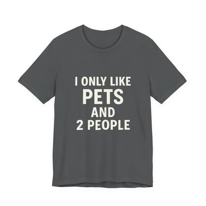 I Only Like Pets Unisex Jersey Short Sleeve Tee T-shirt