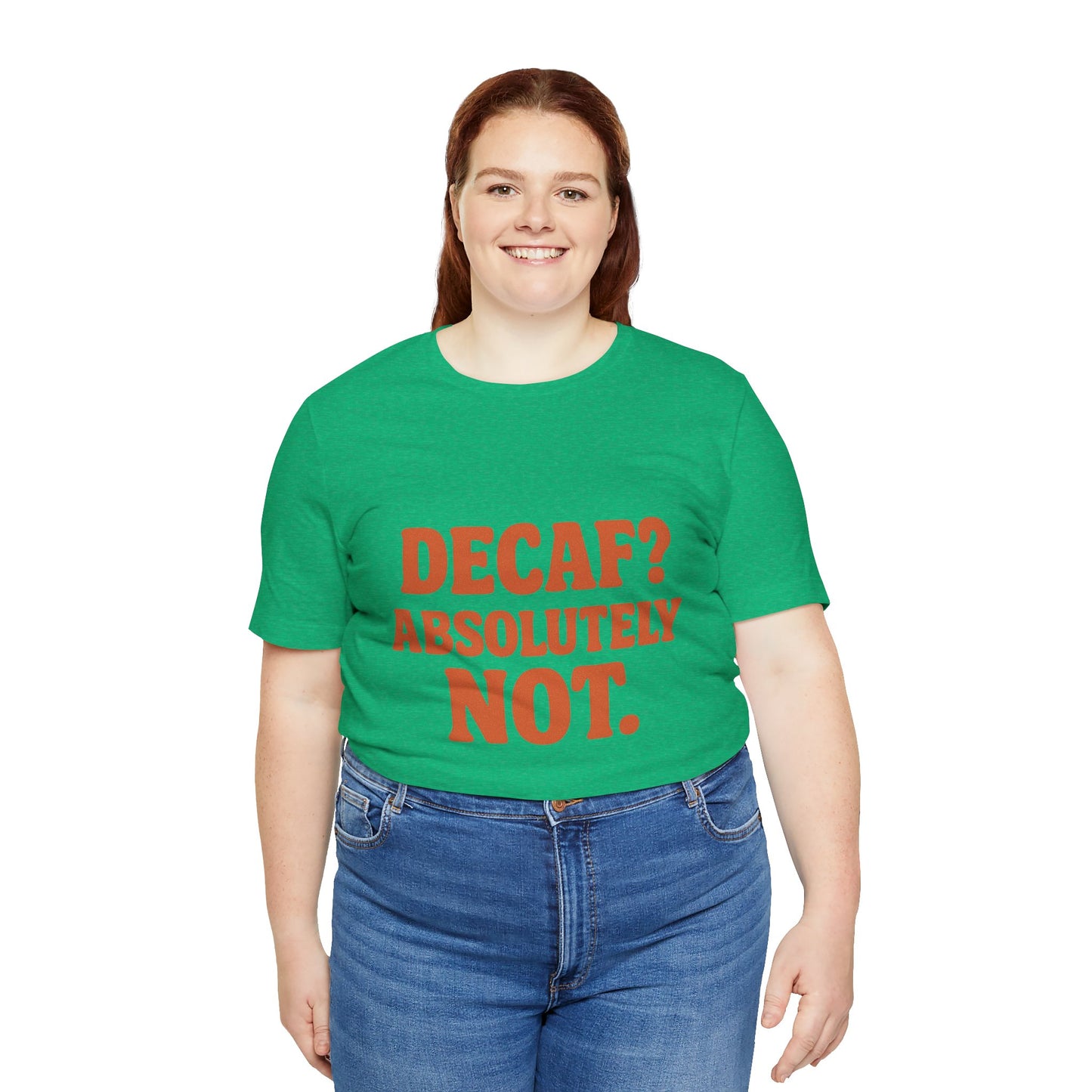 Decaf? Abssolutely Not Unisex Jersey Short Sleeve Tee T-shirt